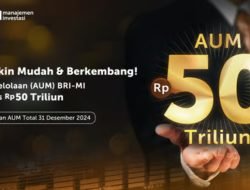 Dana Kelolaan Tembus Rp50 Triliun di Akhir 2024, Wujud Kepercayaan Investor Terhadap BRI-MI