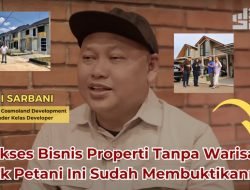 ANAK PETANI JUGA BISA BISNIS PROPERTI : Perjalanan Jatuh Bangun Developer Ali Sarbani