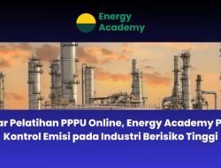 Gelar Pelatihan PPPU Online, Energy Academy Pacu Kontrol Emisi pada Industri Berisiko Tinggi