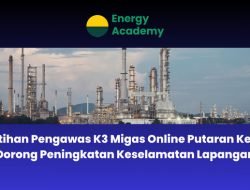 Pelatihan Pengawas K3 Migas Online Putaran Kedua, Dorong Peningkatan Keselamatan Lapangan